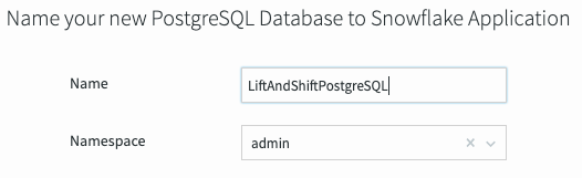 The Name and Namespace fields for a new PostreSQL Database to Snowflake application. The name is LiftAndShiftPostgreSQL. The namespace is admin.