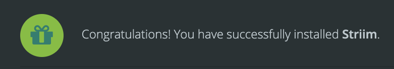 A success message that displays the text "Congratulations! You have successfully installed Striim."